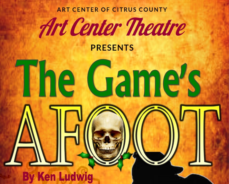 The Game’s Afoot Opening Friday Nov. 1, 7:30 PM Call 352-746-7606 for Tickets