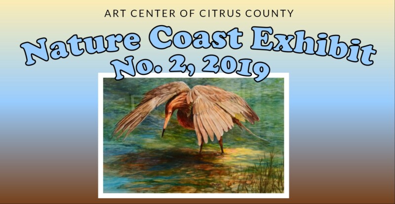 Nature Coast Exhibit No.2, 2019 Gallery Open 1-4 PM Mon-Fri.