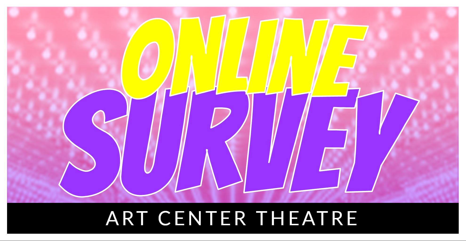 Art Center Theatre Survey